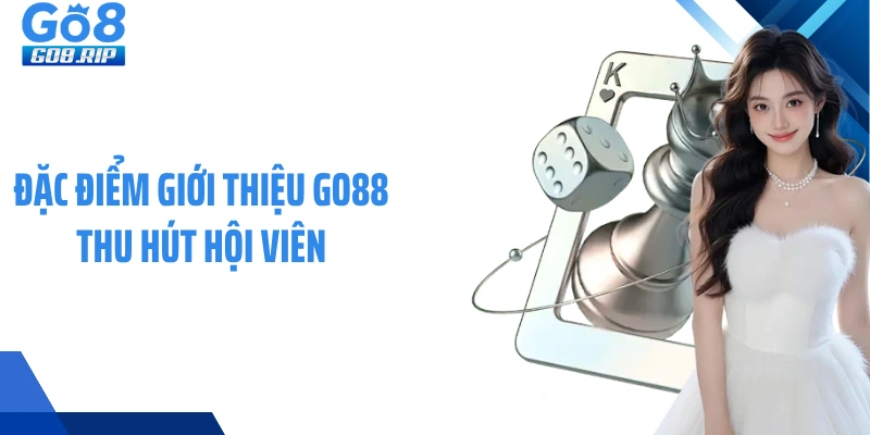Đặc điểm giới thiệu GO88 thu hút hội viên