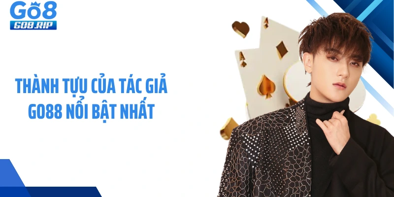 Thành tựu của tác giả GO88 nổi bật nhất