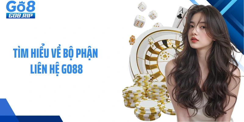 Tìm hiểu về bộ phận liên hệ GO88