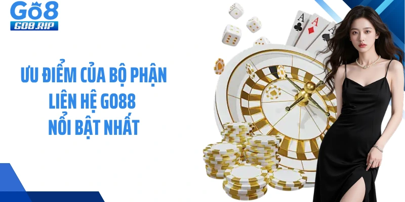 Ưu điểm của bộ phận liên hệ GO88 nổi bật nhất