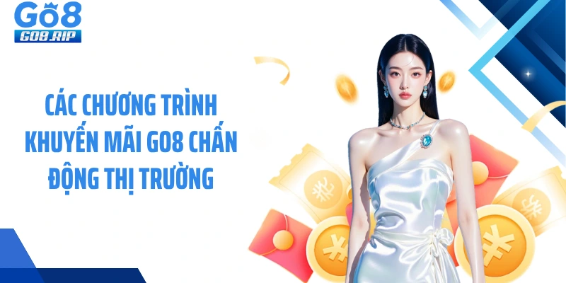 Các chương trình khuyến mãi GO8 chấn động thị trường