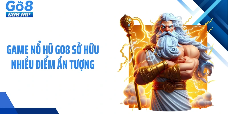Game nổ hũ GO8 sở hữu nhiều điểm ấn tượng