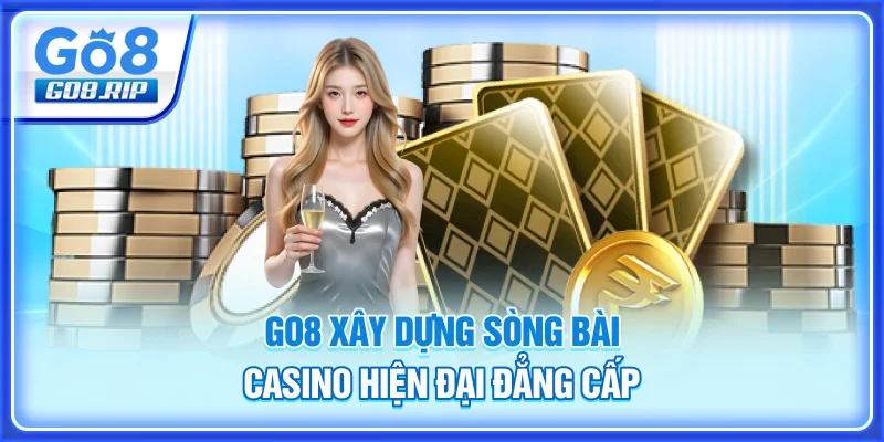 GO8 xây dựng sòng bài casino hiện đại, đẳng cấp