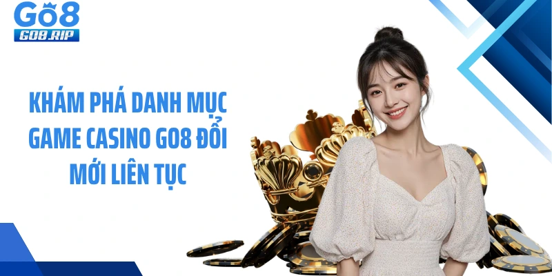 Khám phá danh mục game casino GO8 đổi mới liên tục
