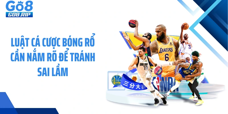 Luật cá cược bóng rổ cần nắm rõ để tránh sai lầm