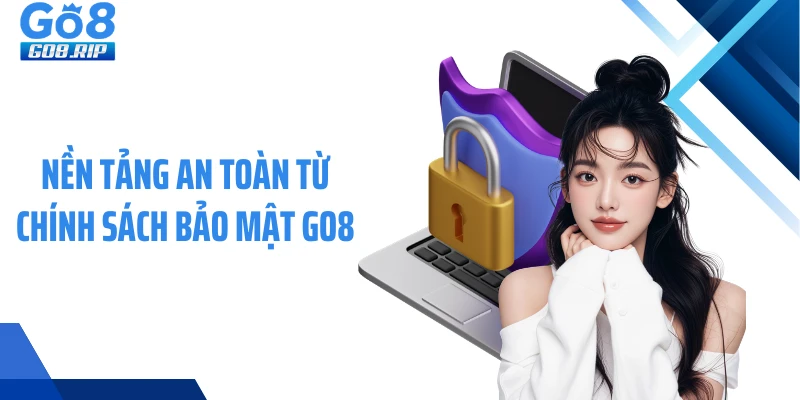Nền tảng an toàn từ chính sách bảo mật GO8