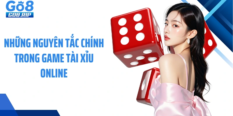 Những nguyên tắc chính trong game Tài xỉu online