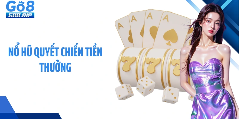 Nổ Hũ Quyết Chiến Tiền Thưởng