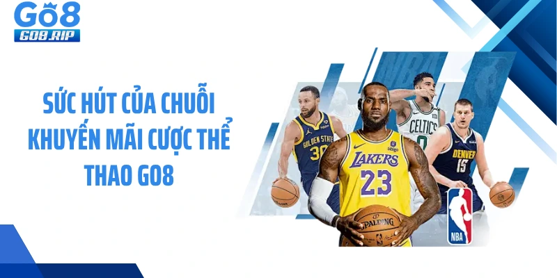 Sức hút của chuỗi khuyến mãi cược thể thao GO8