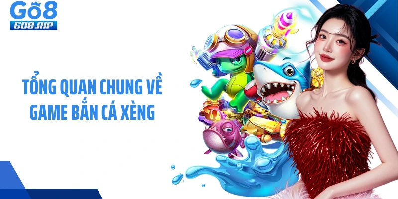 Tổng quan chung về game bắn cá xèng